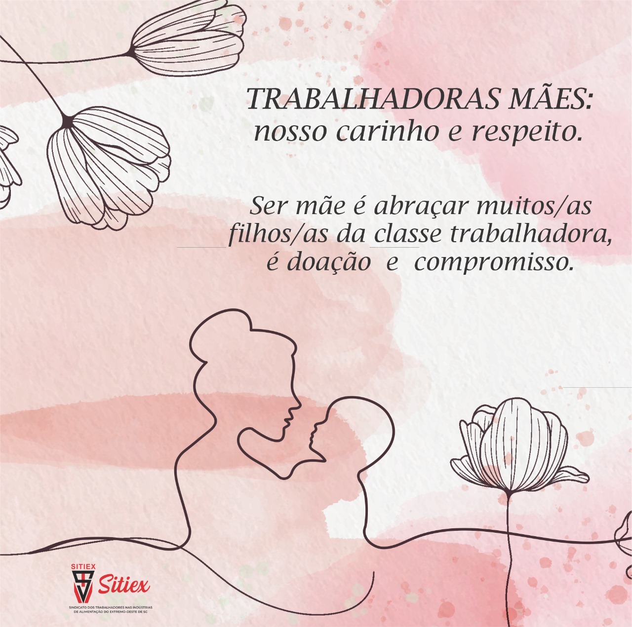 Trabalhadoras mães: nosso carinho e respeito.